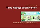 Image de Tante Klöpper und ihre Seele: Ein Bilderbuch vom Tod und Abschiednehmen (Und wo ist der Himmel ?)