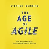 The Age of Agile: How Smart Companies Are Transforming the Way Work Gets Done by 