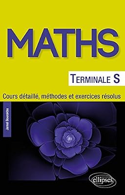 Mathématiques Terminale S - Cours détaillé, méthodes et exercices résolus