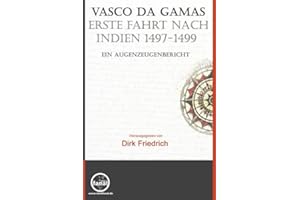 Vasco da Gamas erste Fahrt nach Indien 1497-1499. Ein Augenzeugenbericht