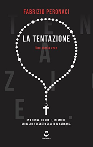 La tentazione. Una donna, un frate, un amore. Un dossier segreto scuote il Vaticano