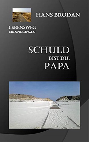 Download Schuld bist DU, Papa: Lebensweg Erinnerungen Download Schuld bist DU, Papa: Lebensweg Erinnerungen