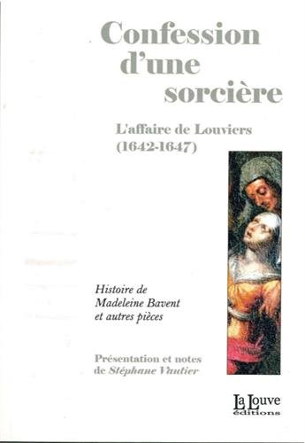 Confession d'une sorcière : L'affaire de Louviers (1642-1647) gratuit Confession d'une sorcière : L'affaire de Louviers (1642-1647) gratuit