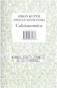 Calcionomica. Meraviglie, segreti e stranezze del calcio mondiale