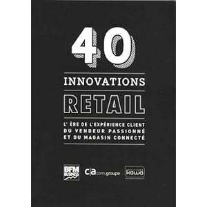 40 innovations retail - L'ère de l'expérience client du vendeur passionné et du magasin connecté