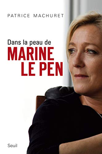 Dans la peau de Marine Le Pen (H.C. ESSAIS) Dans la peau de Marine Le Pen (H.C. ESSAIS)