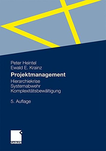Projektmanagement: Hierarchiekrise, Systemabwehr, Komplexitätsbewältigung (German Edition)
