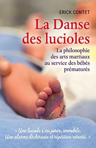 La Danse des lucioles: La philosophie des arts martiaux au service des bébés prématurés