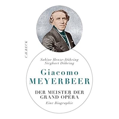 Giacomo Meyerbeer: Der Meister der Grand Opéra