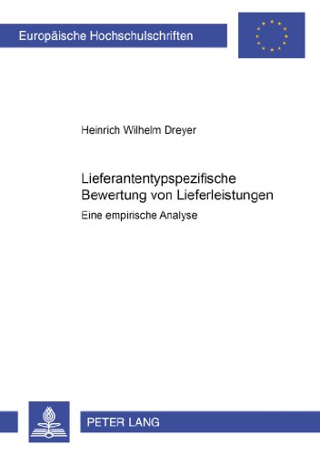 Lieferantentypspezifische Bewertung von Lieferleistungen: Eine empirische Analyse (Europäische Hochschulschriften - Reihe V)