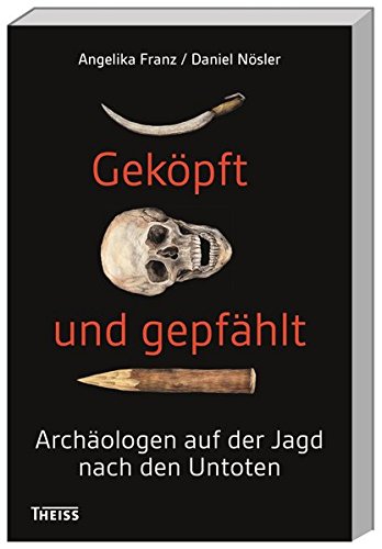 Geköpft und gepfählt: Archäologen auf der Jagd nach den Untoten