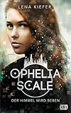 Ophelia Scale - Der Himmel wird beben (Die Ophelia Scale-Reihe 2) by 