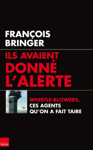 Download Ils avaient donné l'alerte : Whistle-blowers, ces agents qu'on a fait taire (Enquête & Histoire)