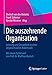 Die auszehrende Organisation: Leistung und Gesundheit in einer anspruchsvollen Arbeitswelt by Dietrich von der Oelsnitz, Frank Schirmer