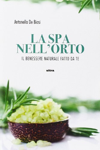 Preisvergleich Produktbild La spa nell'orto. Benessere naturale fatto da te