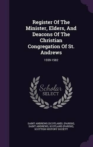 Register of the Minister, Elders, and Deacons of the Christian Congregation of St. Andrews: 1559-1582