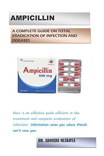 Preisvergleich Produktbild AMPICILLIN: A COMPLETE GUIDE ON TOTAL ERADICATION OF INFECTIONS AND DISEASES