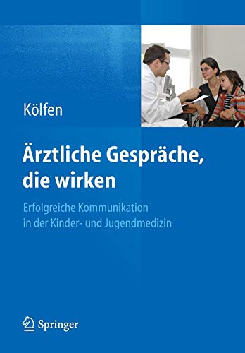 Ärztliche Gespräche, die wirken: Erfolgreiche Kommunikation in der Kinder- und Jugendmedizin
