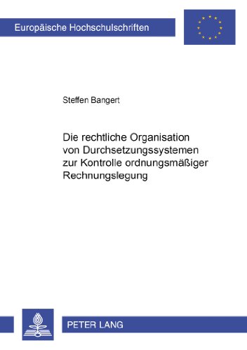 Die rechtliche Organisation von Durchsetzungssystemen zur Kontrolle ordnungsmäßiger Rechnungslegung (Europäische Hochschulschriften / European ... / Publications Universitaires Européennes)