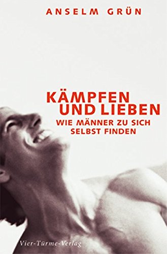 Download Kämpfen und lieben: Wie Männer zu sich selbst finden