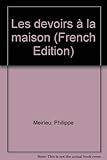 Les devoirs à la maison. Parents, enfants, enseignants, pour en finir avec ce casse-tête, Edition 2000