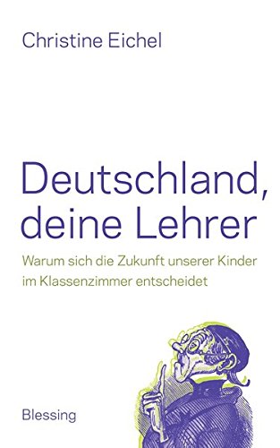Download Deutschland, deine Lehrer: Warum sich die Zukunft unserer Kinder im Klassenzimmer entscheidet Download Deutschland, deine Lehrer: Warum sich die Zukunft unserer Kinder im Klassenzimmer entscheidet