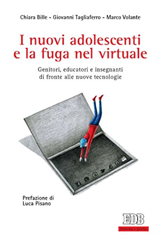 I nuovi adolescenti e la fuga nel virtuale: Genitori, educatori e insegnanti di fronte alle nuove tecnologie. Prefazione di Luca Pisano libro