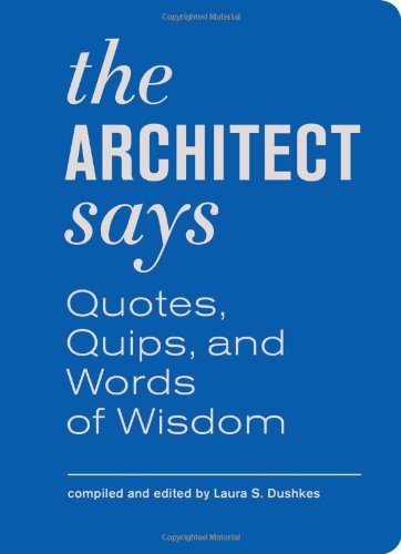 Download The Architect Says: A Compendium of Quotes, Witticisms, Bons Mots, Insights, and Wisdom on the Art of Building Design (Words of Wisdom (Princeton)) Download The Architect Says: A Compendium of Quotes, Witticisms, Bons Mots, Insights, and Wisdom on the Art of Building Design (Words of Wisdom (Princeton))