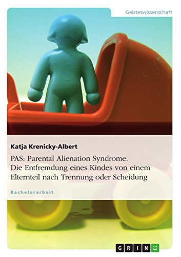 Download PAS: Parental Alienation Syndrome. Die Entfremdung eines Kindes von einem Elternteil nach Trennung oder Scheidung Download PAS: Parental Alienation Syndrome. Die Entfremdung eines Kindes von einem Elternteil nach Trennung oder Scheidung