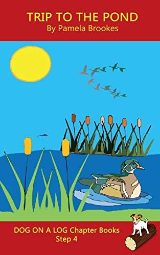Trip To The Pond Chapter Book: Systematic Decodable Books for Phonics Readers and Kids With Dyslexia: Sound-Out Phonics Books Help Developing Readers, ... Books): 20 (DOG ON A LOG Chapter Books)