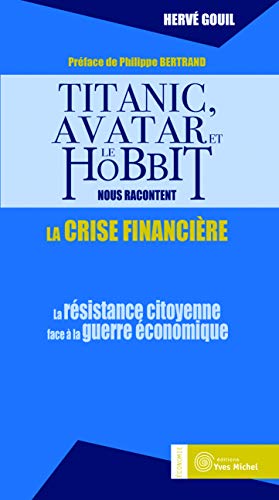 Titanic, Avatar et le hobbit nous racontent la crise financière : La résistance citoyenne face à la guerre économique Titanic, Avatar et le hobbit nous racontent la crise financière : La résistance citoyenne face à la guerre économique