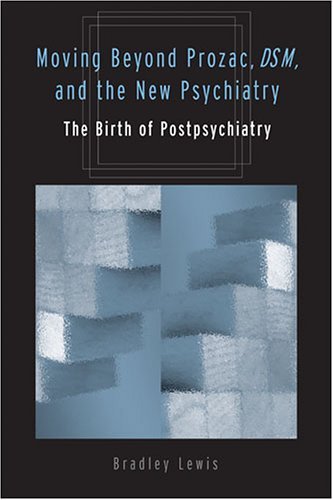 Moving Beyond Prozac, DSM, and the New Psychiatry: The Birth of Postpsychiatry (Corporealities: Discourses Of Disability) by Bradley Lewis (2006-02-02)