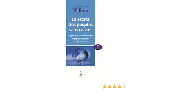 Amazon Fr Le Secret Des Peuples Sans Cancer Approche Et Traitement Complementaires De 44 Cancers Willem Jean Pierre Livres