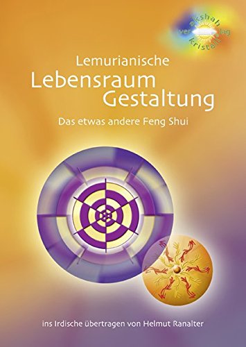 Lemurianische Lebensraum-Gestaltung: Das etwas andere Feng Shui