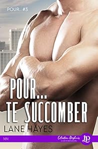 Couverture du livre de Pour... te succomber: Pour... #3