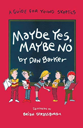 Maybe Yes, Maybe No: A Guide for Young Skeptics (Maybe Guides)