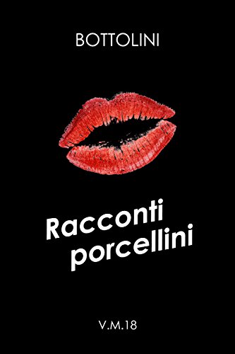 Racconti porcellini: Erotismo spinto italiano libro