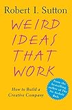 Weird Ideas That Work: 11 1/2 Practices for Promoting, Managing, and Sustaining Innovation (English Edition) by Robert I. Sutton