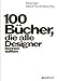 100 Bücher, die alle Designer kennen sollten by