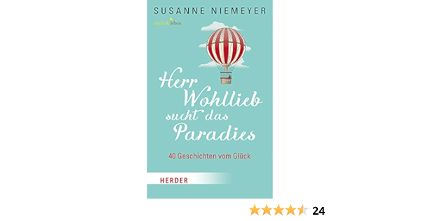 Herr Wohllieb Sucht Das Paradies 40 Geschichten Vom Gluck Amazon De Niemeyer Susanne Bucher