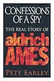 Confessions of a Spy: Real Story of Aldrich Ames by 