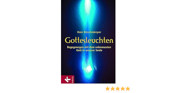 Gottesleuchten Begegnungen Mit Dem Unbewussten Gott In Unserer Seele Amazon De Boschemeyer Uwe Bucher