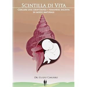 Scintilla di vita - Cercare una gravidanza e rimanere incinta in modo naturale