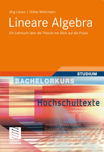 Lineare Algebra: Ein Lehrbuch über die Theorie mit Blick auf die Praxis (Bachelorkurs Mathematik)