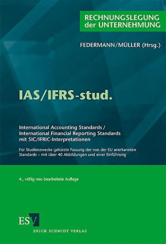 Download IAS/IFRS-stud.: International Accounting Standards / International Financial Reporting Standards mit SIC/IFRIC-Interpretationen Für Studienzwecke ... mit über 40 Abbildungen und einer Einführung Download IAS/IFRS-stud.: International Accounting Standards / International Financial Reporting Standards mit SIC/IFRIC-Interpretationen Für Studienzwecke ... mit über 40 Abbildungen und einer Einführung