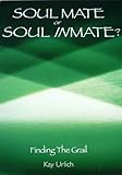 Image de Soul Mate or Soul Inmate?: Finding the Grail (Structure of Energy Healing Book 2) (English Edition)