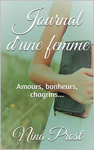 Télécharger Journal d'une femme: Amours, bonheurs, chagrins... (Juste un peu d'amour t. 2) PDF