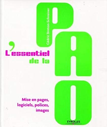 L'essentiel de la PAO: Mise en pages, logiciels, polices, images L'essentiel de la PAO: Mise en pages, logiciels, polices, images