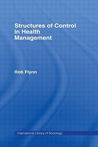 Structures of Control in Health Management (International Library of Sociology) 1st edition by Flynn, Rob (1991) Hardcover