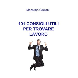 101 CONSIGLI UTILI PER TROVARE LAVORO